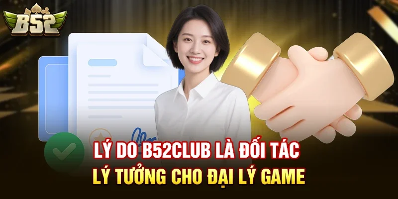 ly do b52club la doi tac ly tuong cho dai ly game Lý do b52club là đối tác lý tưởng cho đại lý game