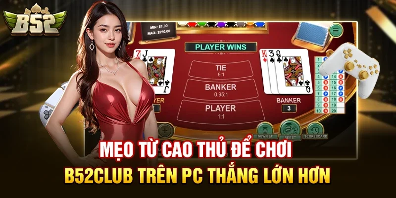 meo tu cao thu de choi b52club tren pc thang lon hon Mẹo từ cao thủ để chơi b52club trên PC thắng lớn hơn